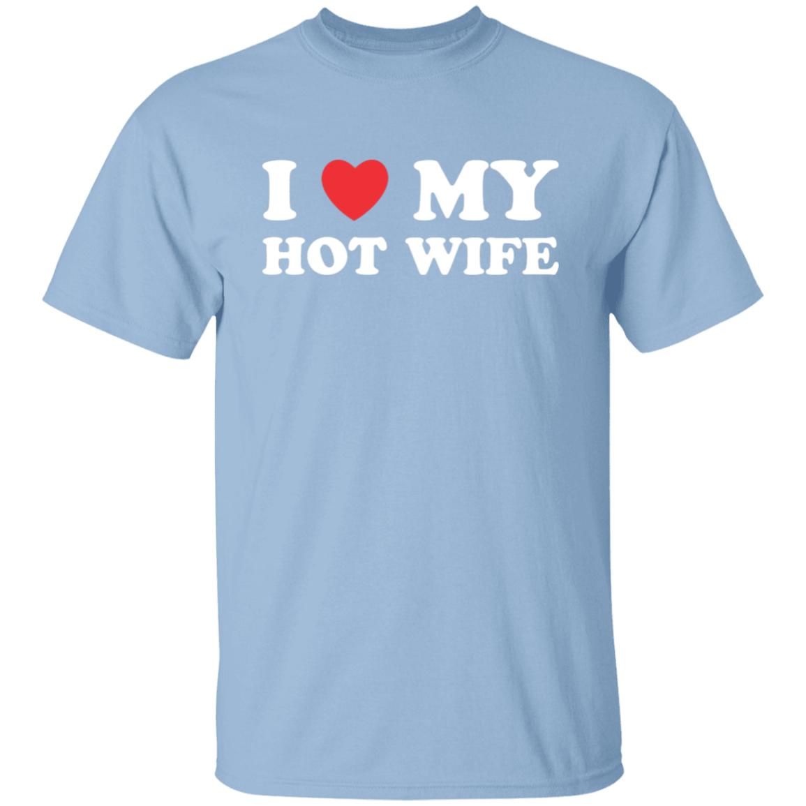 I Love My Hot Wife T-Shirt