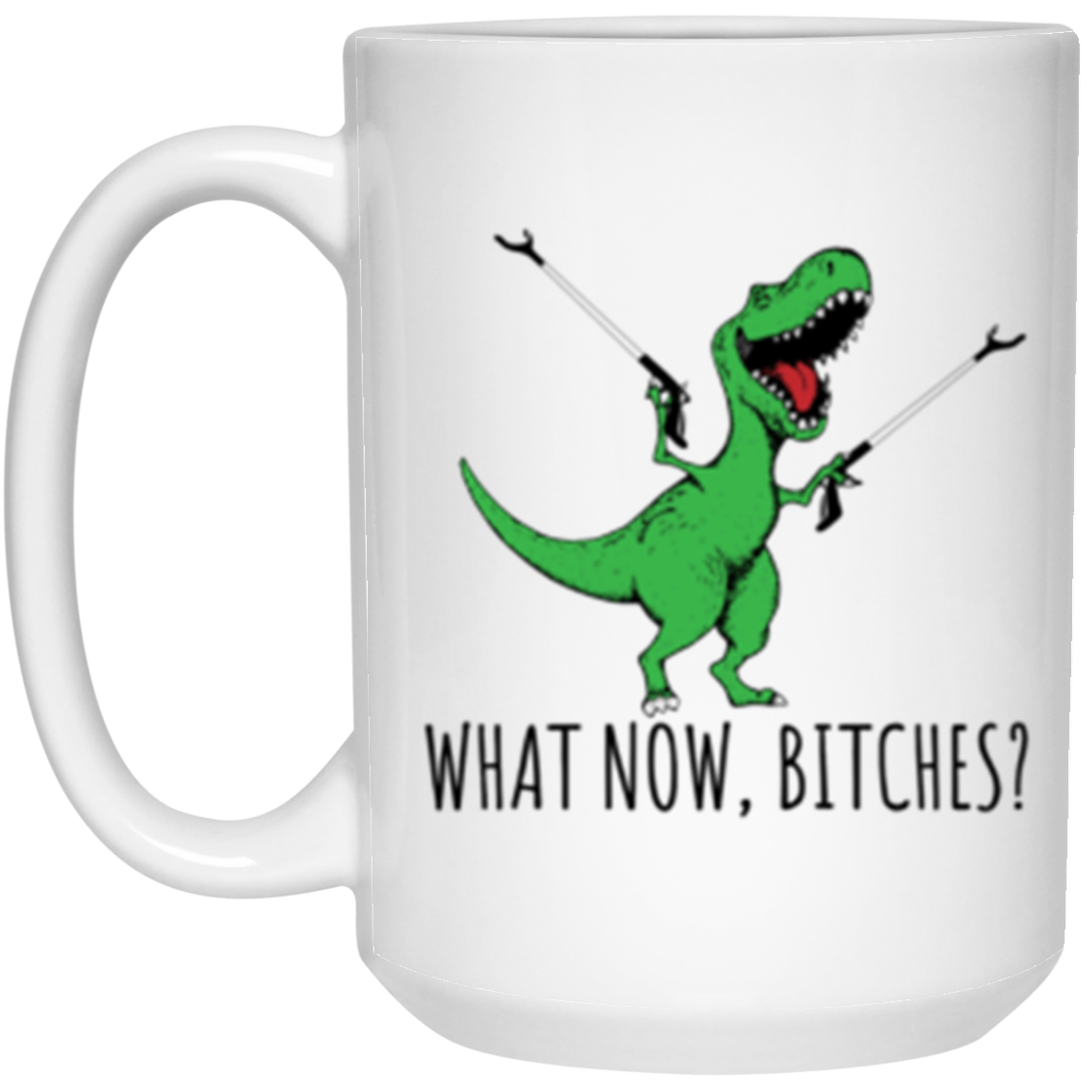 What Now B!tches Trex Mugs
