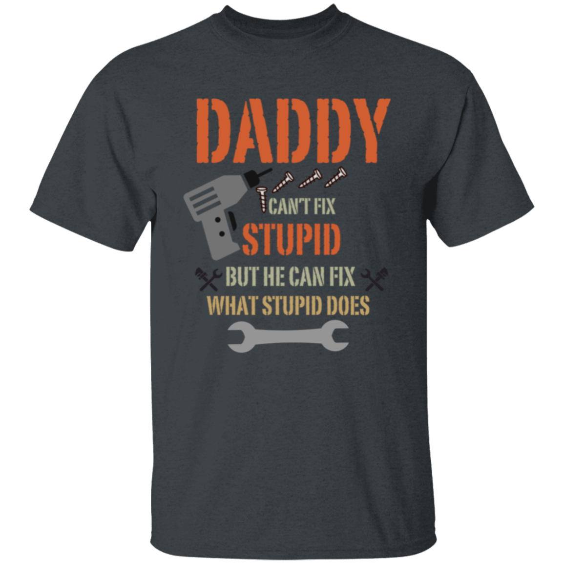 Daddy Can't Fix Stupid T-Shirt