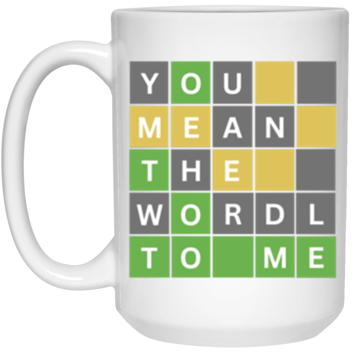 You Mean The Wordle To Me 15oz White Mug
