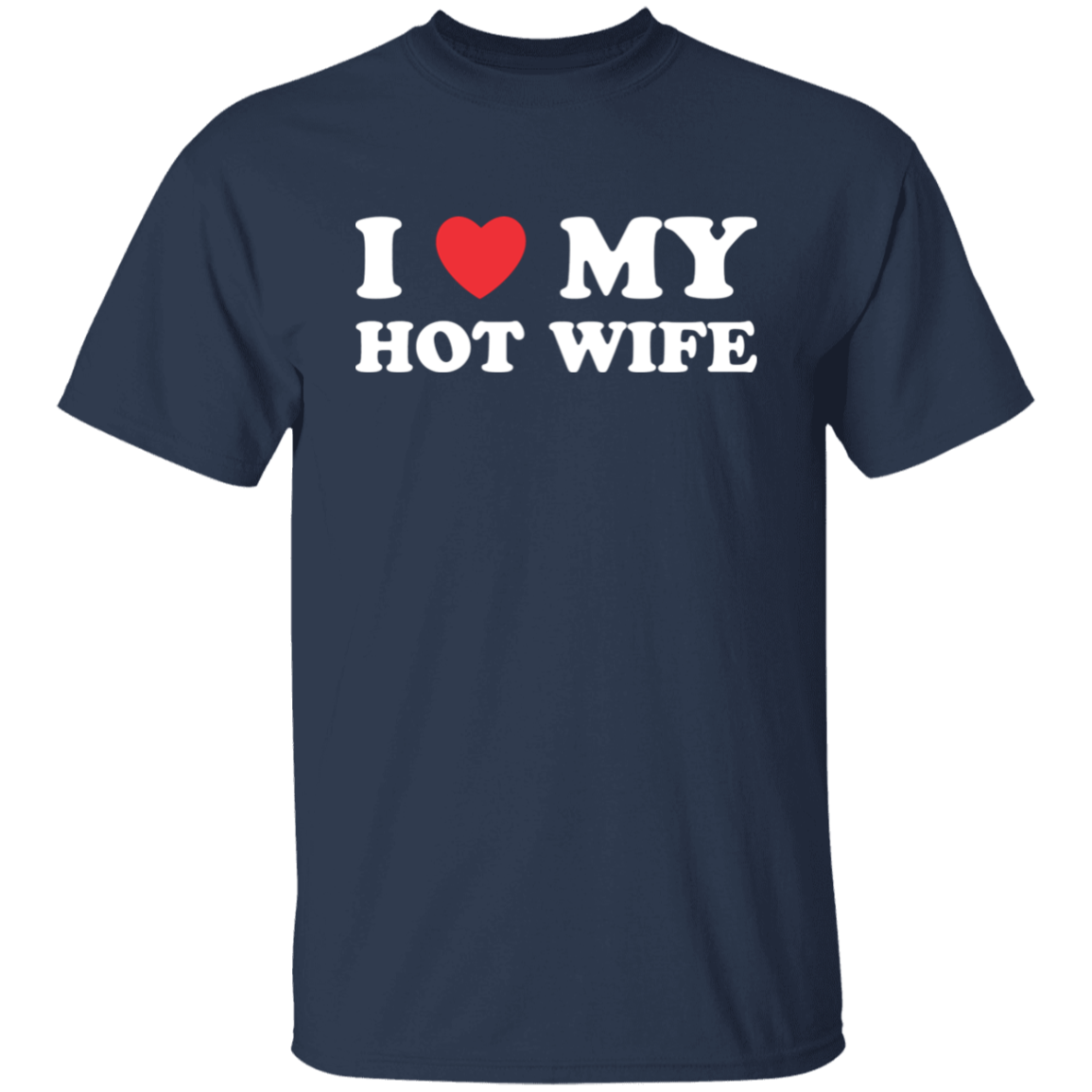 I Love My Hot Wife T-Shirt