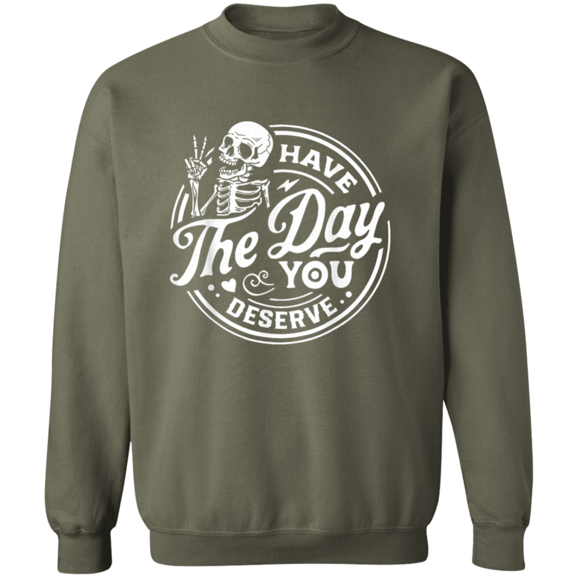 Have The Day You Deserve Pullover Sweatshirt