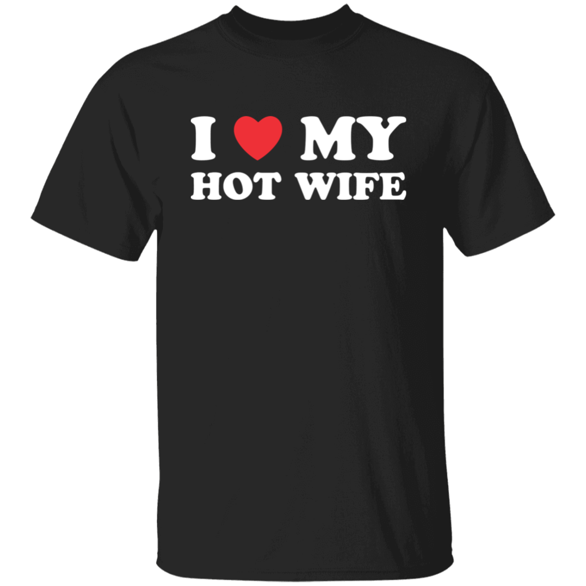 I Love My Hot Wife T-Shirt