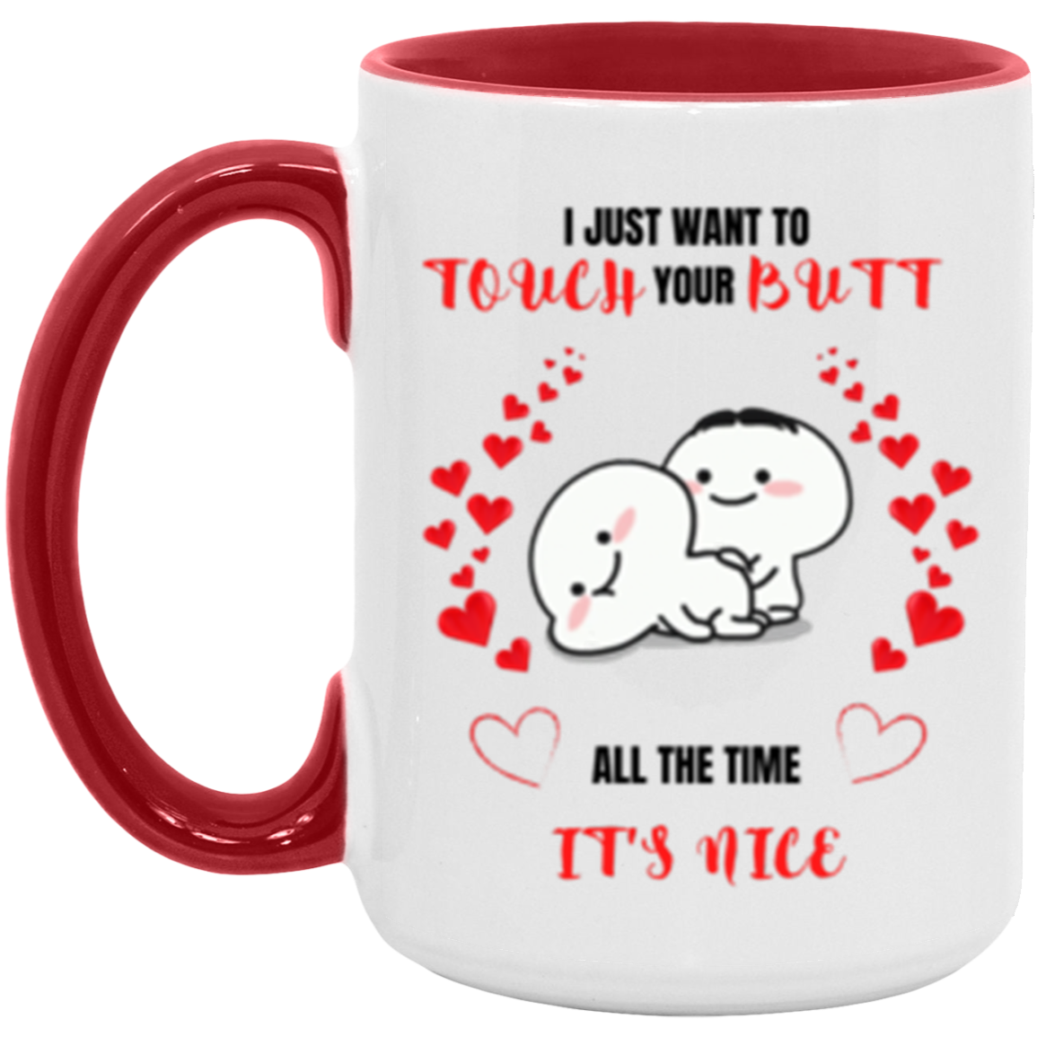 I Just Want To Touch Your Butt 15oz Accent Mug