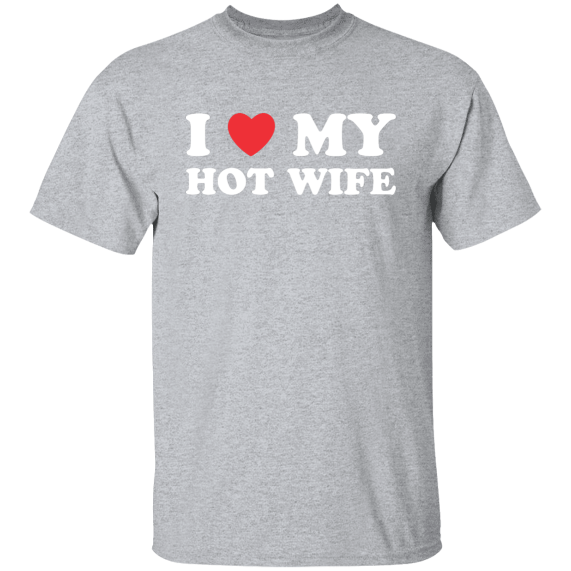I Love My Hot Wife T-Shirt
