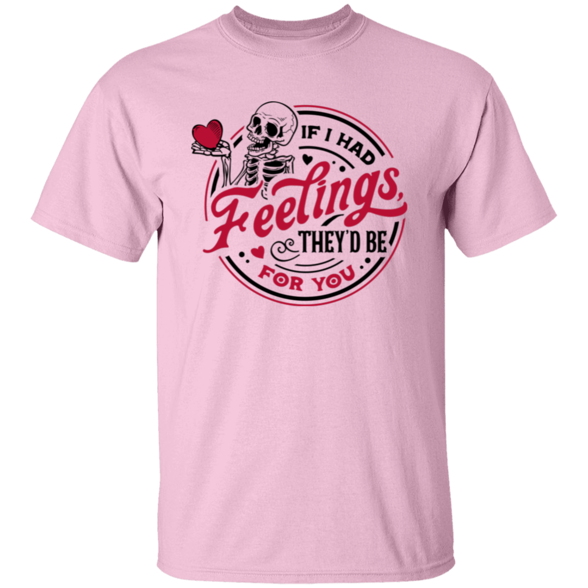 If I Had Feelings Valentine Shirts