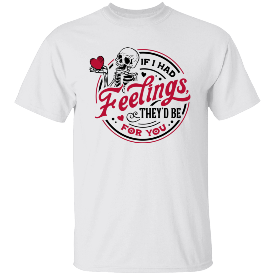 If I Had Feelings Valentine Shirts