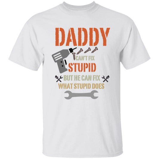 Daddy Can't Fix Stupid T-Shirt