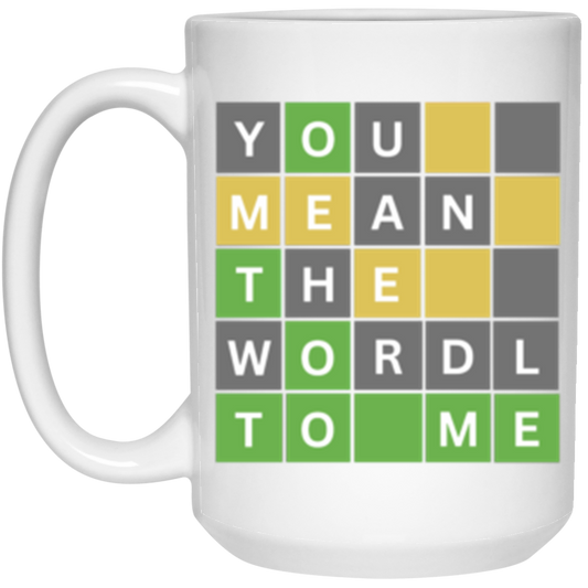 You Mean The Wordle To Me 15oz White Mug