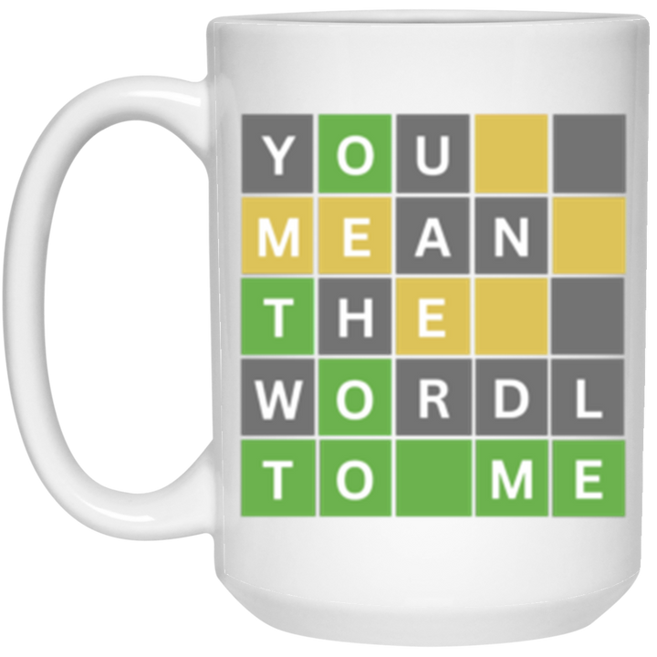 You Mean The Wordle To Me 15oz White Mug