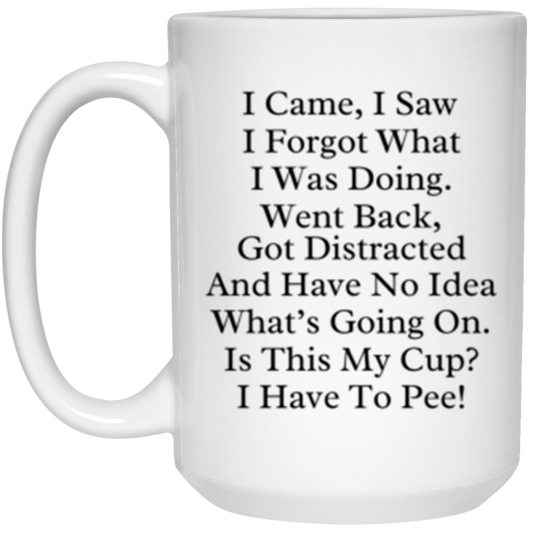 I Have To Pee 15oz White Mug