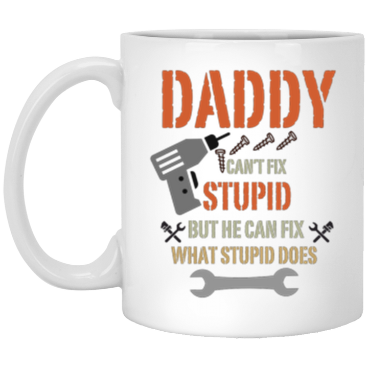 Daddy Cant Fix Stupid 11oz White Mug