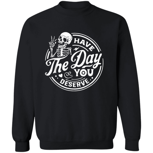 Have The Day You Deserve Pullover Sweatshirt