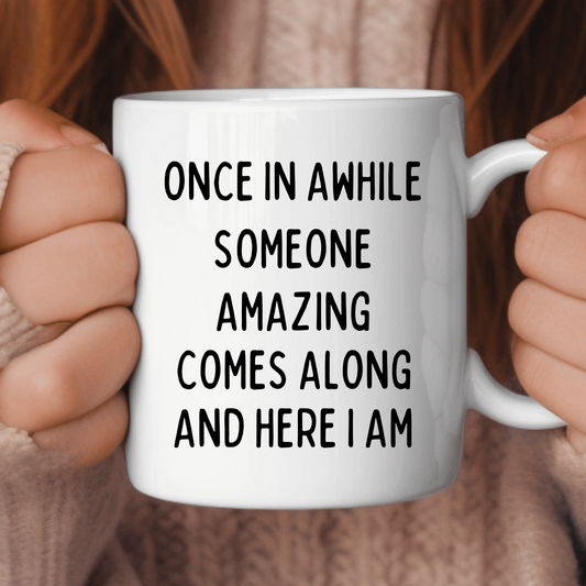 Someone Comes Along 11oz White Mug