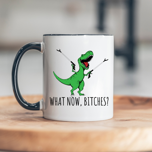 What Now B!tches Trex Mugs